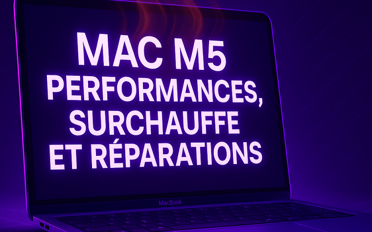 Mac M5 - performances IA, retours thermiques et enjeux de réparation